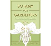Botany for Gardeners, Fourth Edition: An Introduction to the Science of Plants