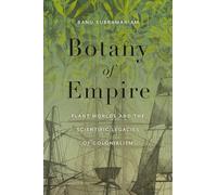 Botany of Empire: Plant Worlds and the Scientific Legacies of Colonialism (Feminist Technosciences)
