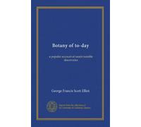 Botany of to-day: a popular account of recent notable discoveries