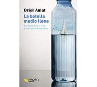 Botella Medio Llena, La - Aprendiendo De La Crisis Y De Los Que Lo Hacen Mejor (PROFIT)