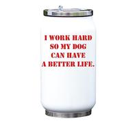 Botella térmica para bebidas con aislamiento al vacío "I Work Hard so My Dog can Have a Better Life", color blanco, talla única