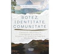 BOTEZ, IDENTITATE, COMUNITATE: Elemente identitare în înțelegerea și practica botezului în bisericile baptiste din România