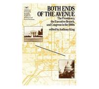 Both Ends of the Avenue, the Presidency, the Executive Branch, and Congress in the 1980s