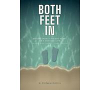 BOTH FEET IN: Moving From A Divided Heart to a Devoted Life