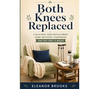 Both Knees Replaced: A Bilateral Knee Replacement Home Recovery Companion for the First 8 Weeks