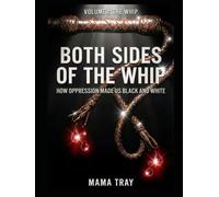 Both Sides of the Whip: How Oppression Made Us Black and White: Volume One: The Whip (Both Sides of The Whip Series)