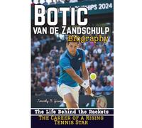 BOTIC VAN DE ZANDSCHULP BIOGRAPHY: The Life Behind the Rackets - The Career of a Rising Tennis Star