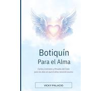 Botiquín Para el Alma: Cartas, Contratos y Rituales del Cielo para los días en que el alma necesita auxilio