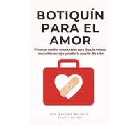 Botiquín para el Amor: Primeros auxilios emocionales para discutir menos, reconciliarse mejor y cuidar la relación día a día