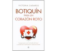 Botiquín para un corazón roto : consejos para curar las heridas del amor y transformar el sufrimiento en autoconocimiento