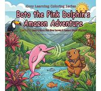 Boto the Pink Dolphin’s Amazon Adventure: Ages 3-12 | Learn & Grow: Pink River Secrets & Amazon Water Wonders! (Cozy Learning Coloring Series)