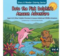 Boto the Pink Dolphin's Amazon: Ages 3-12 | River Dolphin Wonders & Amazon Rainforest Wildlife Adventure (Story & Wonder Coloring Series)