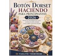 BOTÓN DORSET HACIENDO PARA PRINCIPIANTES 2026: Patrones de manualidades paso a paso, envoltura de anillos, bordado, joyería, regalos y decoración del hogar.