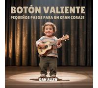 Botón Valiente: Pequeños Pasos Para Un Gran Coraje: 3 (Serie Mindful Me)