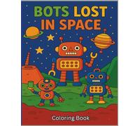 Bots Lost in Space Coloring Book: Fun Coloring Pages for Bots Lost in Space Ages 4-9 (Robot Adventures Coloring Series)