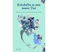 Botschaften an mein inneres Kind: Worte, die ich als Kind gebraucht hätte