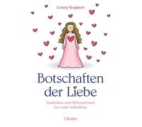 Botschaften der Liebe: Gedanken und Affirmationen für mehr Selbstliebe