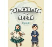 Botschaften von Allah - Band I: Lehren aus dem Koran, den Hadithen und den Geschichten des Propheten für Kinder (Islamische Geschichten Für Muslimische Kinder)