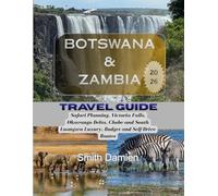 BOTSWANA AND ZAMBIA 2026: Safari Planning, Victoria Falls, Okavango Delta, Chobe and South Luangwa Luxury, Budget and Self-Drive Routes