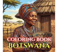Botswana Coloring Book for Adults: Relaxing Scenes of the Okavango Delta, Tswana Villages, Chobe Wildlife, Basket Weaving, and African Heritage (Adult Coloring Book. World Series.)