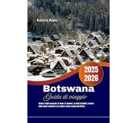Botswana Guida di viaggio 2025-2026: Scopri i laghi nascosti, le isole, le gemme, le piste ciclabili, il cuore della fauna selvatica e la cultura senza tempo dell'Africa