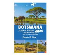 BOTSWANA GUIDA DI VIAGGIO 2026: La maestosità della natura nell'Africa meridionale