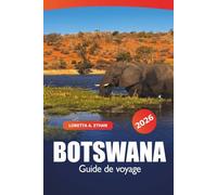 Botswana Guide de voyage 2026: Explorer des merveilles naturelles, des destinations pittoresques, des aventures de safari, de la faune et des joyaux culturels de Gaborone en Afrique australe