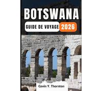 BOTSWANA GUIDE DE VOYAGE: Découvrez les merveilles uniques de cette destination, avec des conseils locaux détaillés et des aperçus culturels pour une expérience de voyage inoubliable.