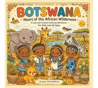BOTSWANA - Heart of the African Wilderness: A Cute and Cultural Coloring Adventure Through Safari Animals, River Deltas, Traditional Communities, ... Botswana Life - For Kids and All Ages