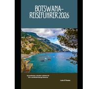 BOTSWANA-REISEFÜHRER 2026: Ein praktischer, aktueller Leitfaden für Erst- und Wiederholungs Reisende (The Global Explorer Travel Guide Series 2026)