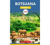 Botswana Reiseführer 2026: Erkunden Sie die Attraktionen, Kultur, Küche und versteckten Schätze des südlichen Afrikas mit Insidertipps