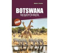 Botswana Reiseführer 2026: Heilige Hügel, ungezähmte Safaris und Expertenrouten: Ihr wichtiger Fahrplan für Afrikas letzte Wildnis