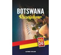 BOTSWANA REISEFÜHRER 2026: Wildes Botswana: Zebrawanderungen, Nxai Pan Baobabs & Quad mit dem Quad durch die Salzwüste