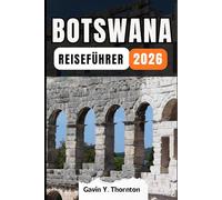 BOTSWANA REISEFÜHRER: Erleben Sie die Wunder dieses Reiseziels mit diesem Reiseführer, mit Tipps und kulturellen Einblicken, um ein unvergessliches Reiseerlebnis zu gewährleisten.