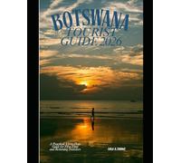 BOTSWANA TOURIST GUIDE 2026: A Practical, Up-to-Date Guide for First-Time and Returning Travelers (The Global Explorer Travel Guide Series 2026)
