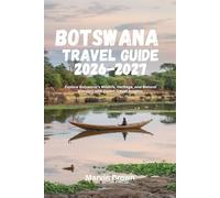 Botswana Travel Guide 2026-2027: Explore Botswana’s Wildlife, Heritage, and Natural Wonders with Expert Travel Insights.