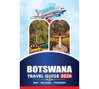 BOTSWANA TRAVEL GUIDE 2026: A Practical Guidebook to Wildlife, Culture, Food, and Local Life with Visa Tips, Seasonal Advice, Safety Insights, and Easy Itineraries