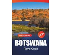 Botswana Travel Guide 2026: Exploring Natural Wonders, Scenic Destinations, Safari Adventures, Wildlife and Cultural Gems of Gaborone in Southern Africa