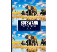 BOTSWANA TRAVEL GUIDE 2026: Practical Planning Tips for a Smooth and Enjoyable Journey