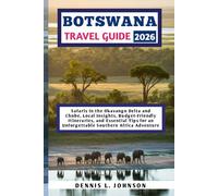 BOTSWANA TRAVEL GUIDE 2026: Safaris in the Okavango Delta and Chobe, Local Insights, Budget-Friendly Itineraries, and Essential Tips for an Unforgettable Southern Africa Adventure