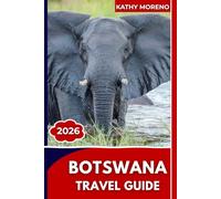BOTSWANA Travel Guide 2026: Your Essential Guide to Safaris, Local Life, Hidden Gems, and Unforgettable Journeys