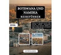 BOTSWANA UND NAMIBIA REISEFÜHRER 2026: Entdecken Sie Alpengipfel, historische Städte, Wein-Täler, malerische Panoramastraßen, saisonale Touren, ... unvergessliches Abenteuer im südlichen Afrika