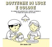 Botteghe di Luce e Colore - Libro da Colorare per Adulti e Teen: Un viaggio da colorare tra i mestieri artigiani e la magia del creare con le mani