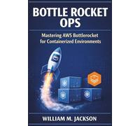 BOTTLE ROCKET OPS: Mastering AWS Bottlerocket for Containerized Environments