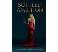 Bottled Ambition: Vines, Vintages and Vendettas: The fierce rivalries beyond the bouquet