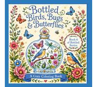 Bottled Birds, Bugs & Butterflies: A Cozy 8.5 x 8.5 Adult Coloring Book Full of Beautiful Animals and Insects (Bottled Coloring Books)