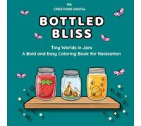 Bottled Bliss: Tiny Worlds in Jars: A Bold and Easy Coloring Book for Relaxation, Stress Relief, and Cozy Fun for Adults & Teens