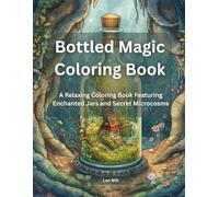 Bottled Magic Coloring Book: A Relaxing Coloring Book For Everyone - Featuring Enchanted Jars and Secret Microcosms