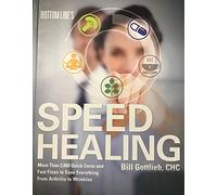 Bottom Line's Speed Healing: More Than 2,000 Quick Cures and Fast Fixes to Ease Everything From Arthritis to Wrinkles