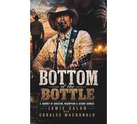 Bottom of the Bottle: A Journey of Addiction, Redemption & Second Chances